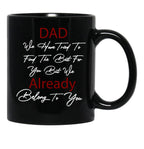 Dad We Have Tried To Find The Best For You But We Already Belong To You (6) Black Coffee Mug - Black
