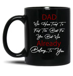 Dad We Have Tried To Find The Best For You But We Already Belong To You (6) Black Coffee Mug