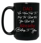 Dad We Have Tried To Find The Best For You But We Already Belong To You (6) Black Coffee Mug