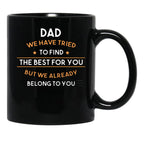 Dad We Have Tried To Find The Best For You But We Already Belong To You (7) Black Coffee Mug - Black