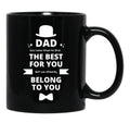 Dad We Have Tried To Find The Best For You But We Already Belong To You (8) Black Coffee Mug - Black