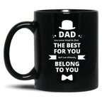 Dad We Have Tried To Find The Best For You But We Already Belong To You (8) Black Coffee Mug