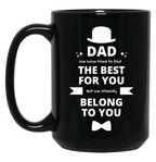 Dad We Have Tried To Find The Best For You But We Already Belong To You (8) Black Coffee Mug