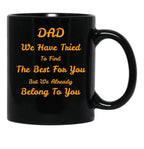 Dad We Have Tried To Find The Best For You But We Already Belong To You (9) Black Coffee Mug - Black