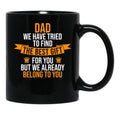 Dad We Have Tried To Find The Best For You But We Already Belong To You Black Coffee Mug - Black