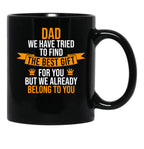 Dad We Have Tried To Find The Best For You But We Already Belong To You Black Coffee Mug - Black