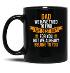 Dad We Have Tried To Find The Best For You But We Already Belong To You Black Coffee Mug