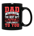 Dad We Have Tried To Find The Best Gift For You But We Already Belong To You Mug Father'S Day Mug Best Fathers Mug Cool Dad Mug Black Coffee Mug - Black