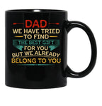 Dad We Have Tried To Find The Best Gift For You But We Already Belong To You (1) Black Coffee Mug - Black