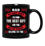 Dad We Have Tried To Find The Best Gift For You But We Already Belong To You (2) Black Coffee Mug - Black