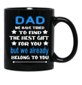 Dad We Have Tried To Find The Best Gift For You But We Already Belong To You (3) Black Coffee Mug - Black