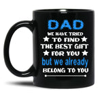 Dad We Have Tried To Find The Best Gift For You But We Already Belong To You (3) Black Coffee Mug