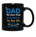 Dad We Have Tried To Find The Best Gift For You But We Already Belong To You (4) Black Coffee Mug - Black
