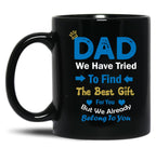 Dad We Have Tried To Find The Best Gift For You But We Already Belong To You (4) Black Coffee Mug