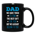 Dad We Have Tried To Find The Best Gift For You But We Already Belong To You (5) Black Coffee Mug - Black