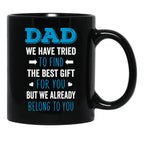 Dad We Have Tried To Find The Best Gift For You But We Already Belong To You (5) Black Coffee Mug - Black