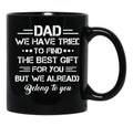 Dad We Have Tried To Find The Best Gift For You But We Already Belong To You Black Coffee Mug - Black