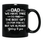 Dad We Have Tried To Find The Best Gift For You But We Already Belong To You Black Coffee Mug - Black