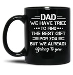 Dad We Have Tried To Find The Best Gift For You But We Already Belong To You Black Coffee Mug