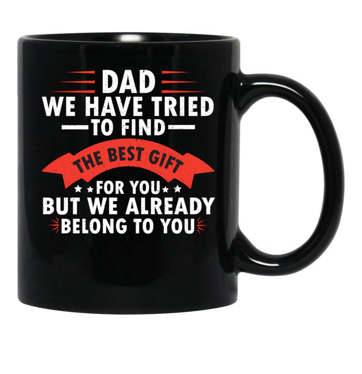 Dad We Have Tried To Find The Best Gift For You Fathers Day Black Coffee Mug - Black