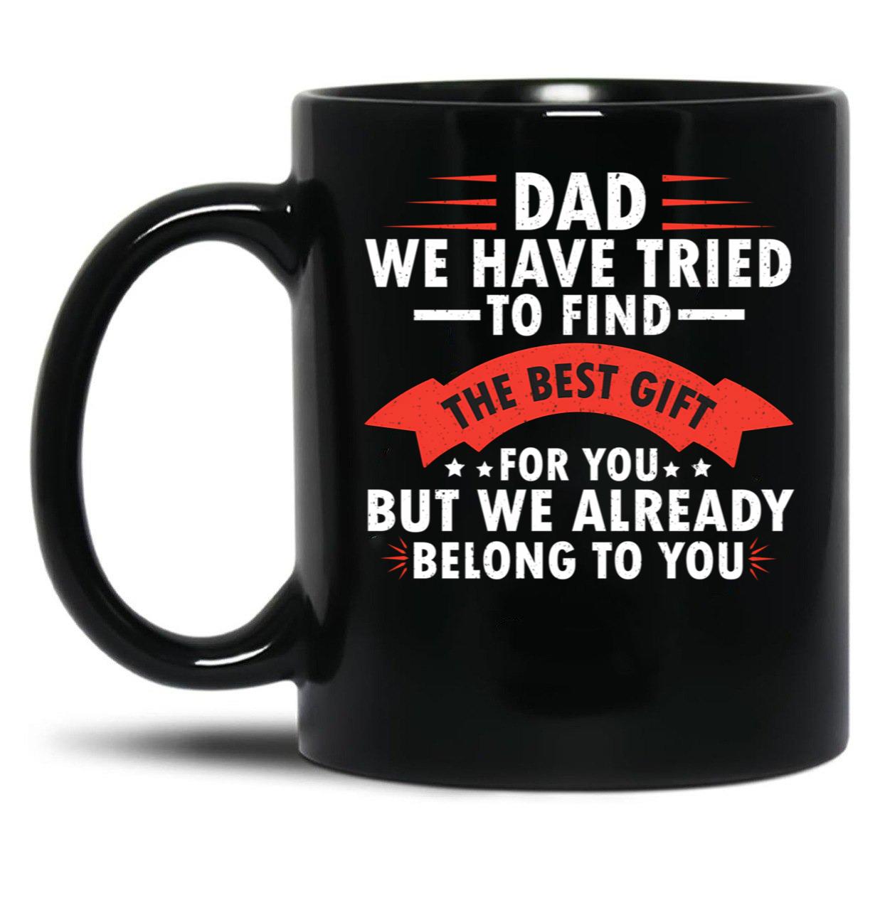 Dad We Have Tried To Find The Best Gift For You Fathers Day Black Coffee Mug
