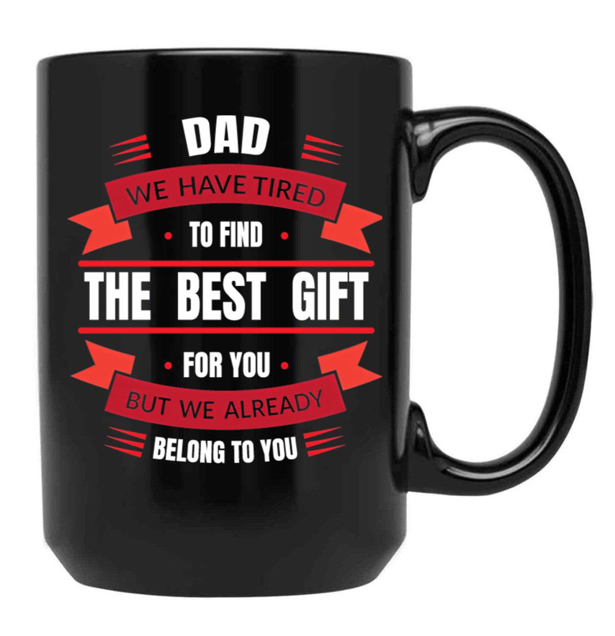 Dad We Have Tried To Find The Best Gift Love Dad Black Coffee Mug - Black
