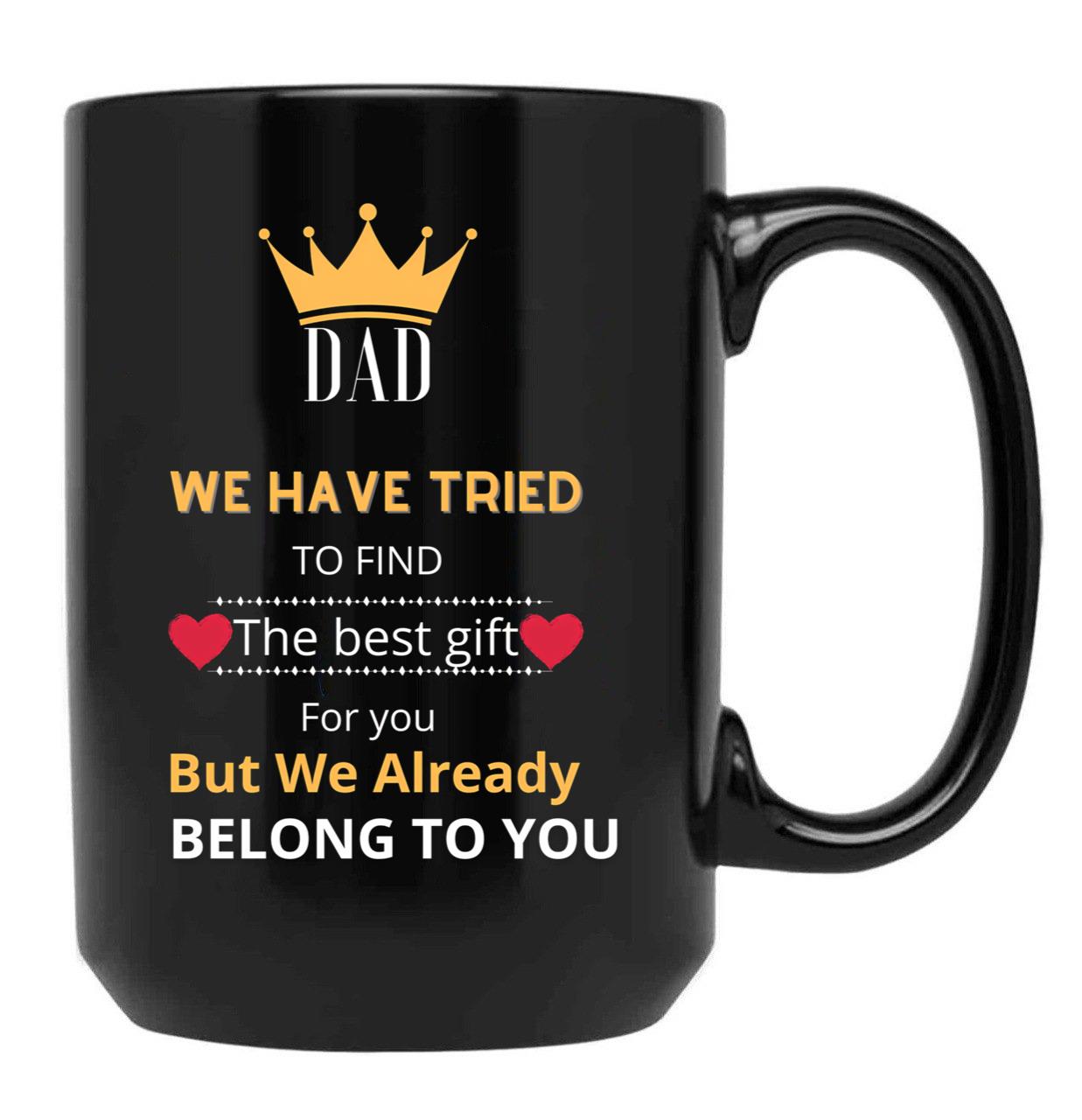 Dad We Have Tried To Find The Best GifMug (1) Black Coffee Mug - Black