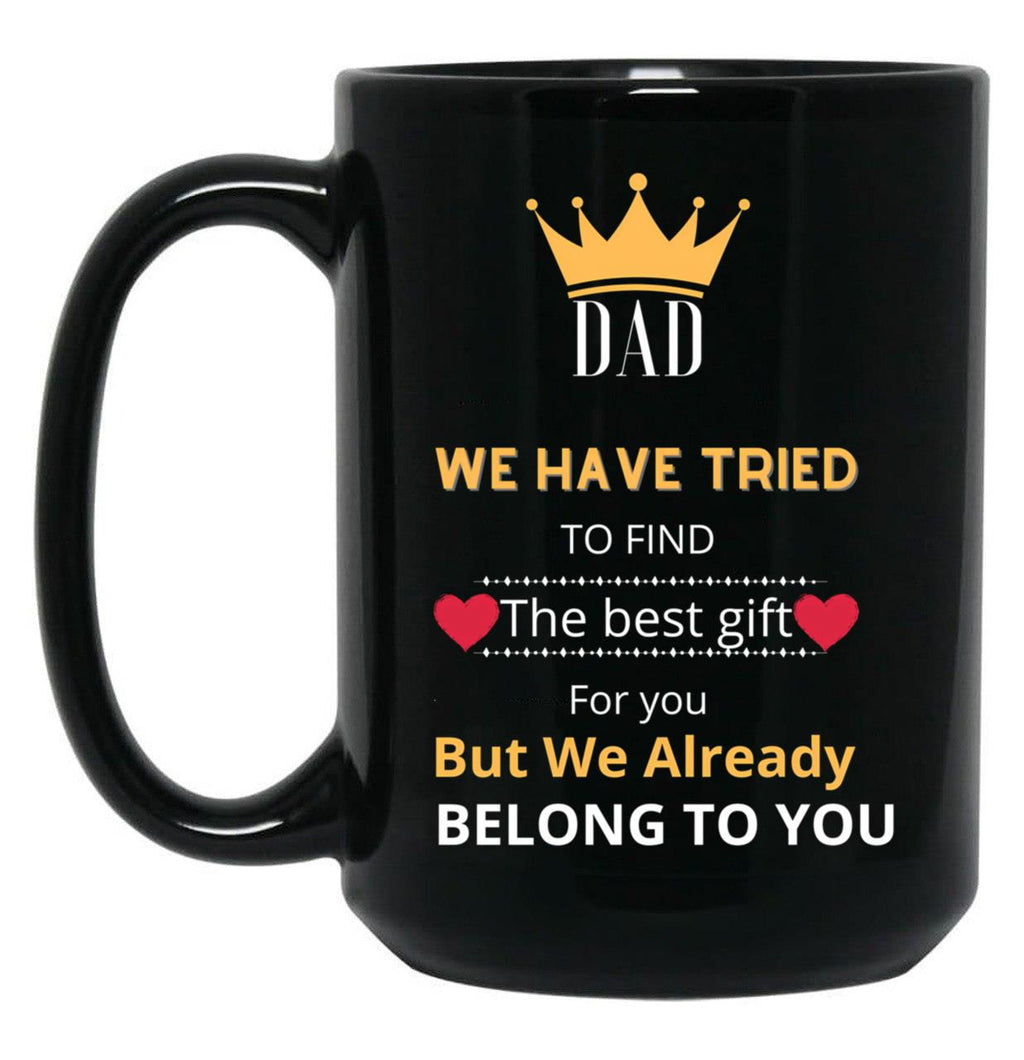 Dad We Have Tried To Find The Best GifMug (1) Black Coffee Mug