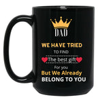 Dad We Have Tried To Find The Best GifMug (1) Black Coffee Mug