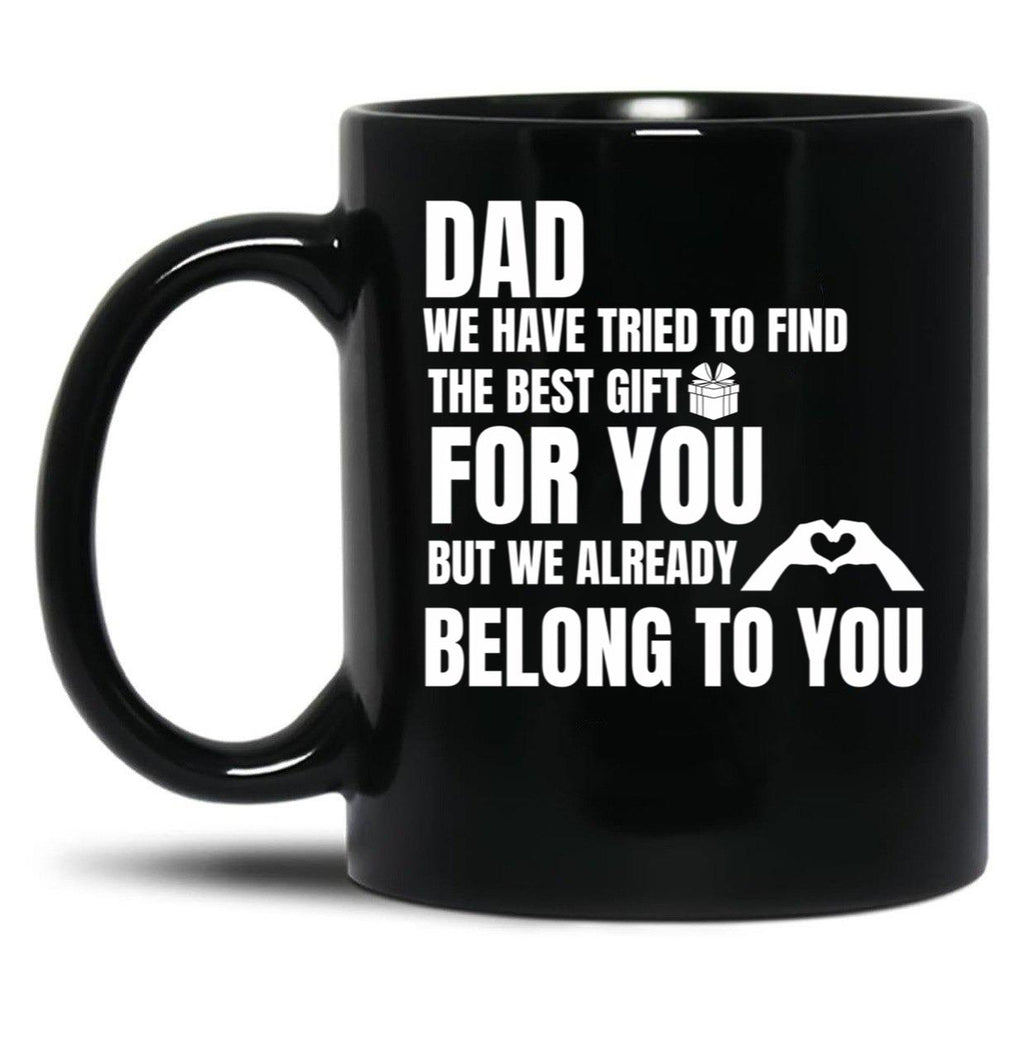 Dad We Have Tried To Find The Best GifMug Black Coffee Mug