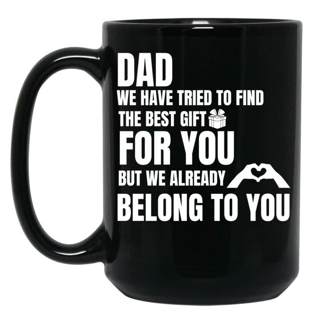Dad We Have Tried To Find The Best GifMug Black Coffee Mug