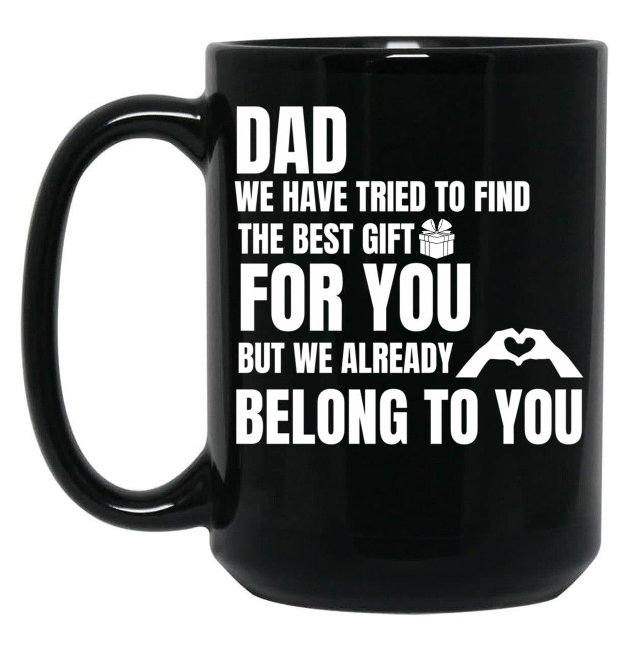Dad We Have Tried To Find The Best GifMug Black Coffee Mug
