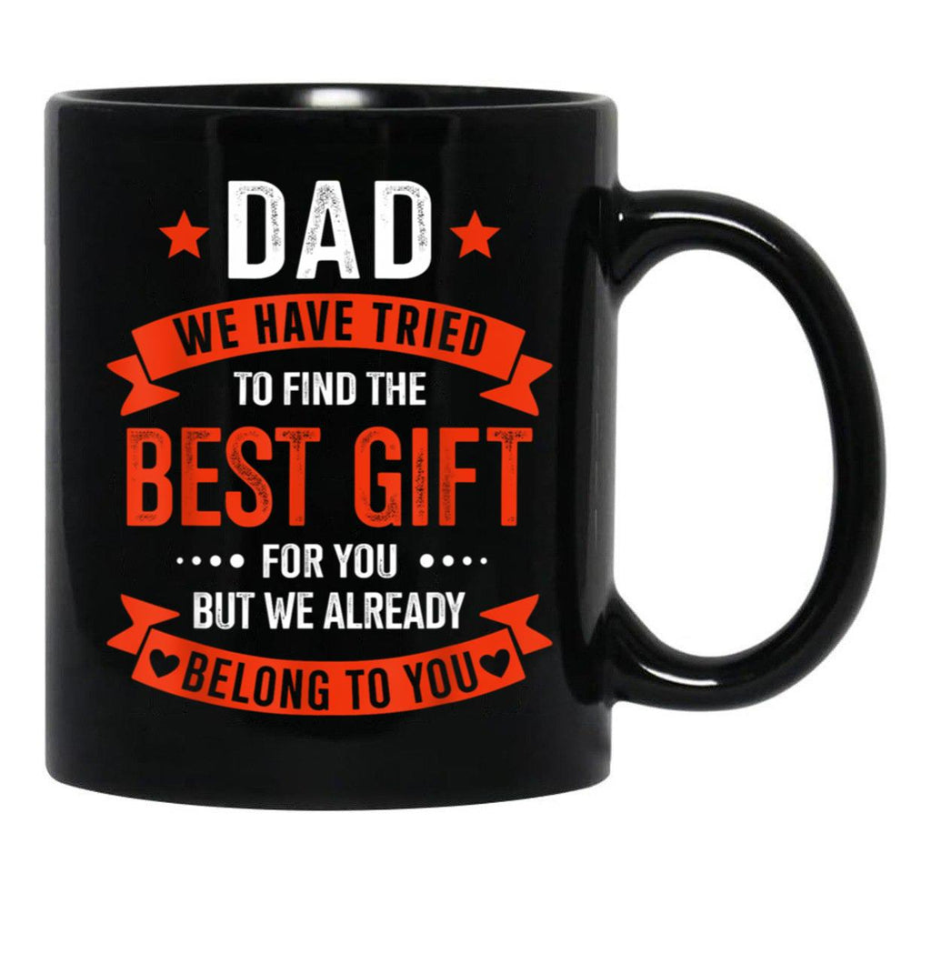 Dad We Tried To Find The Best Gift For You But We Already Belong To You Black Coffee Mug - Black