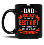 Dad We Tried To Find The Best Gift For You But We Already Belong To You Black Coffee Mug