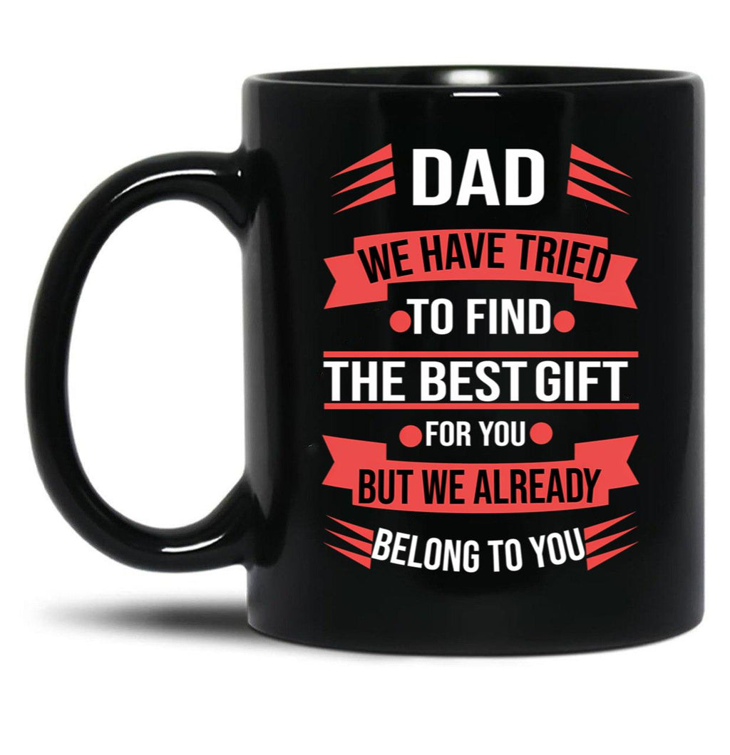 Dad We Tried To Find The Best Gift For You Black Coffee Mug