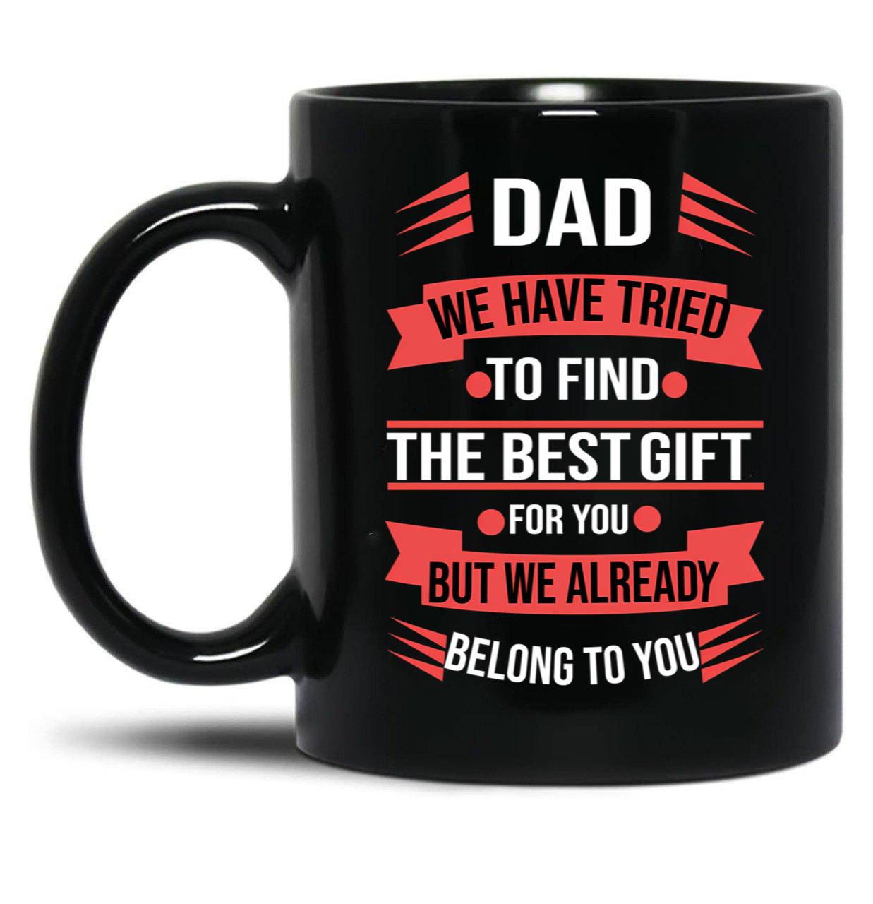 Dad We Tried To Find The Best Gift For You Black Coffee Mug