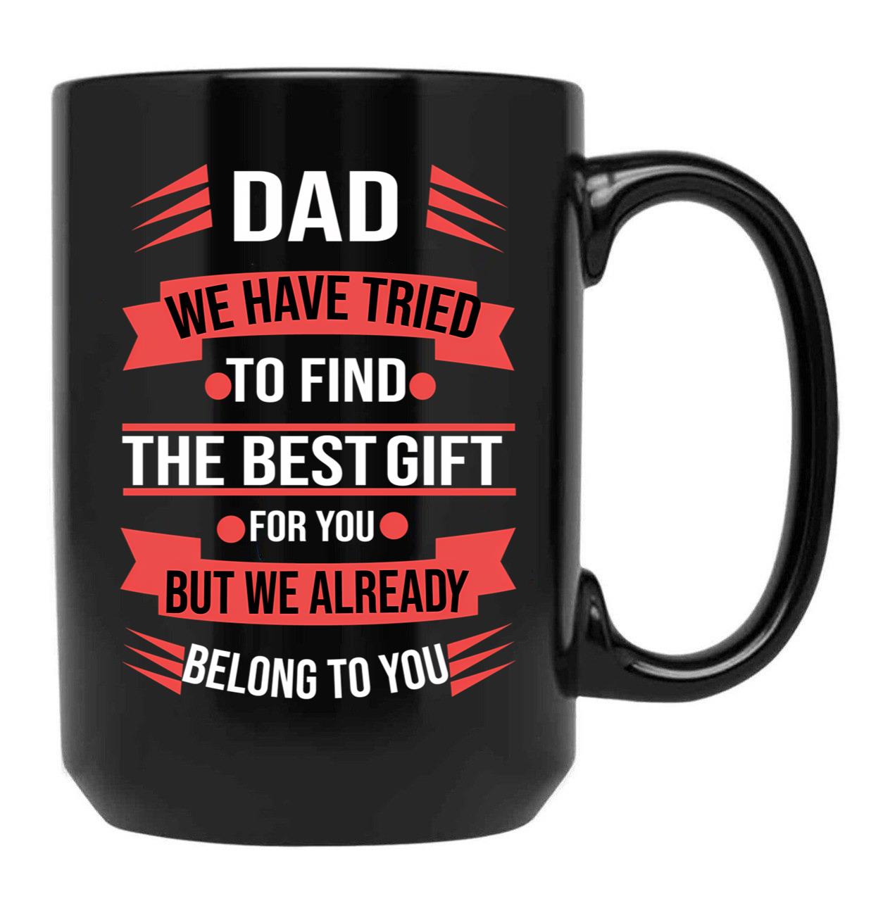 Dad We Tried To Find The Best Gift For You Black Coffee Mug - Black