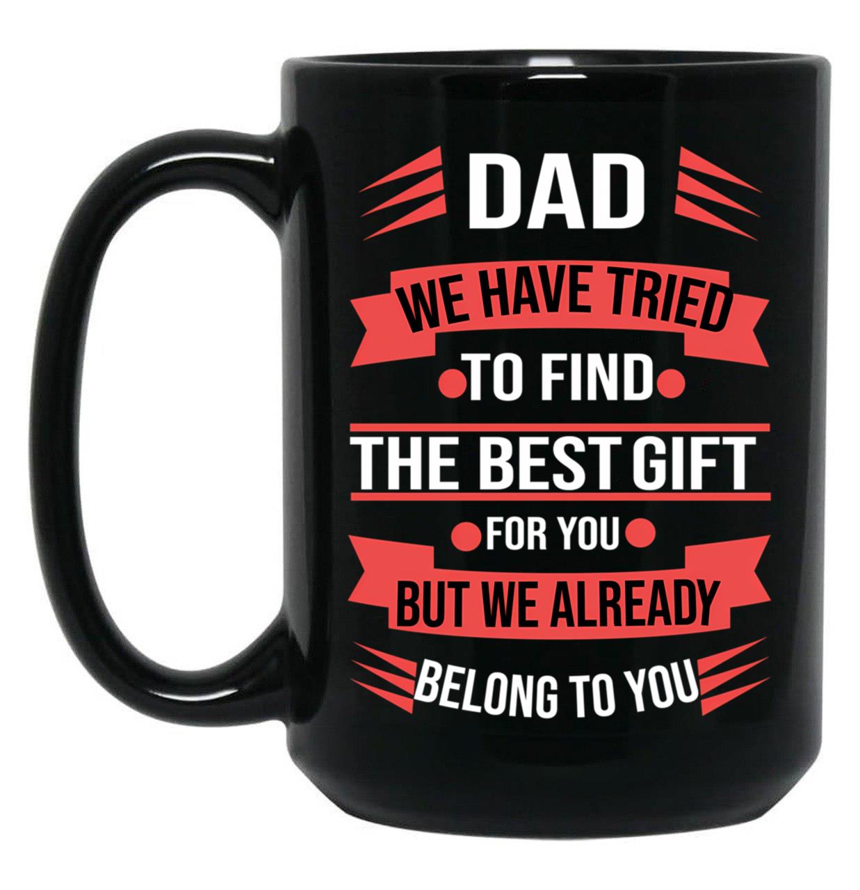 Dad We Tried To Find The Best Gift For You Black Coffee Mug