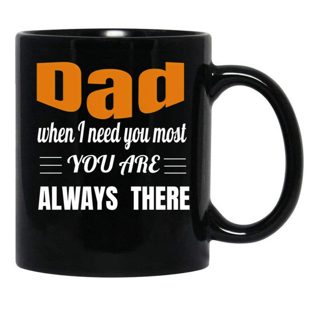 Dad When I Need You Most You Are Always There Father'S Day Gift Black Coffee Mug - Black