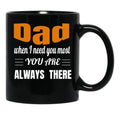 Dad When I Need You Most You Are Always There Father'S Day Gift Black Coffee Mug - Black