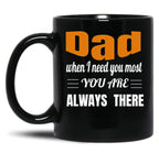 Dad When I Need You Most You Are Always There Father'S Day Gift Black Coffee Mug