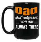 Dad When I Need You Most You Are Always There Father'S Day Gift Black Coffee Mug