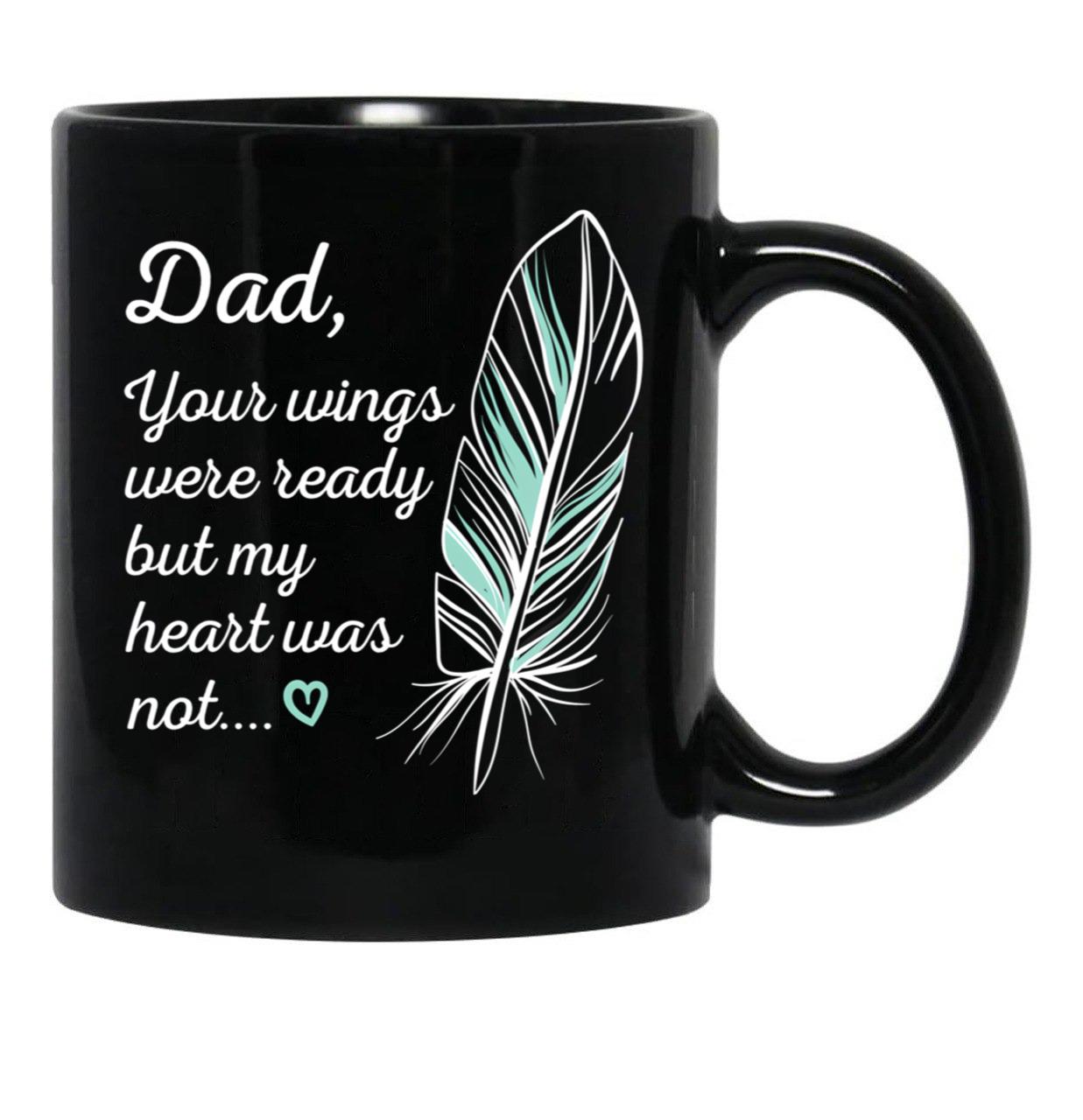 Dad Wings Were Ready By My Heart Not Memorial Gift Gift Black Coffee Mug - Black