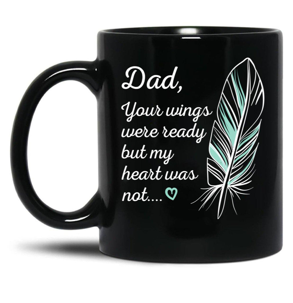 Dad Wings Were Ready By My Heart Not Memorial Gift Gift Black Coffee Mug