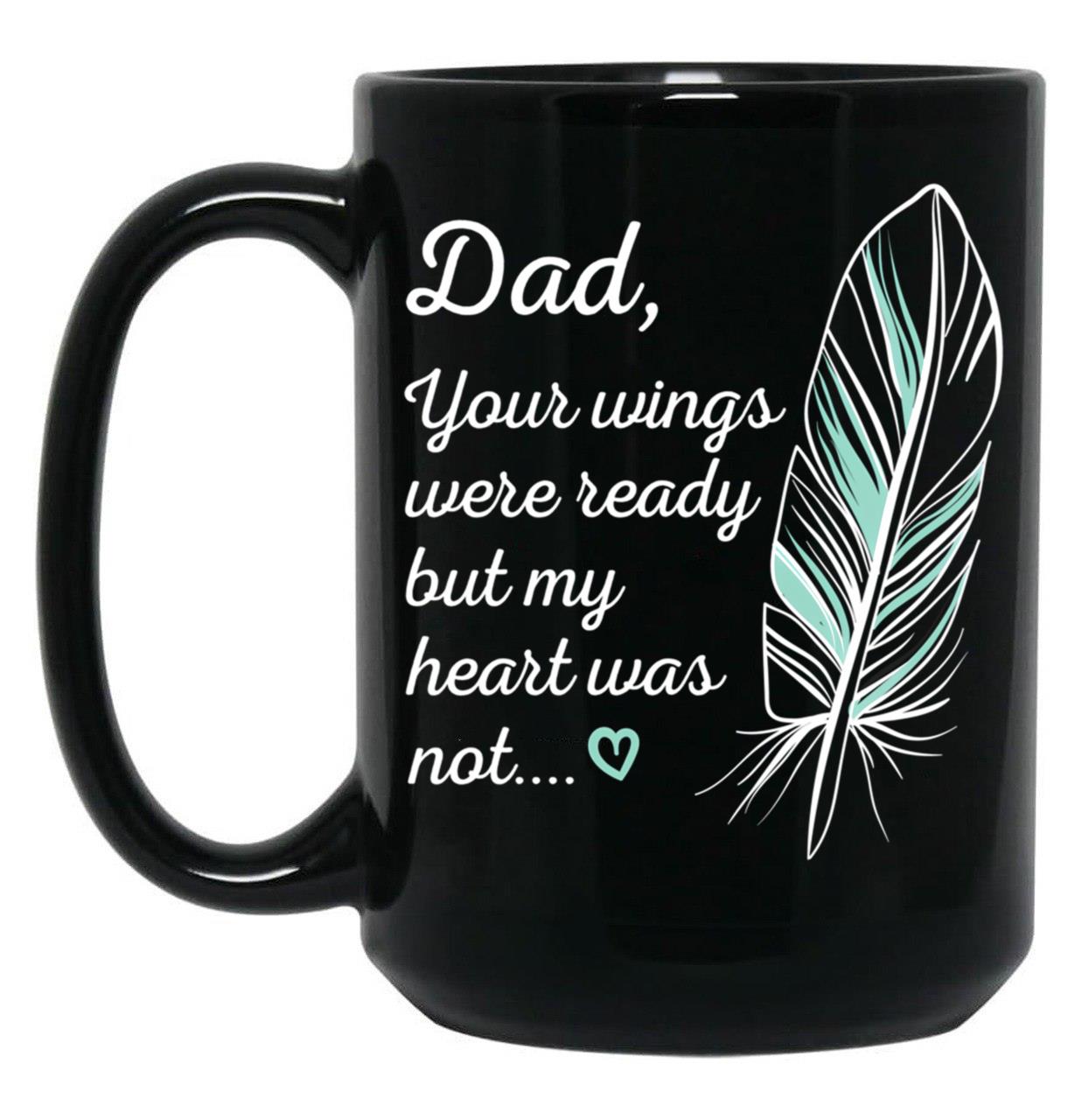 Dad Wings Were Ready By My Heart Not Memorial Gift Gift Black Coffee Mug