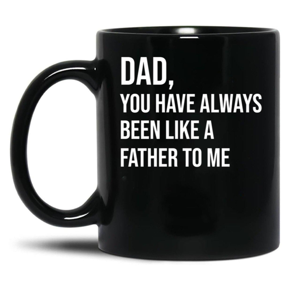 Dad You Have Always Been Like A Father To Me Black Coffee Mug