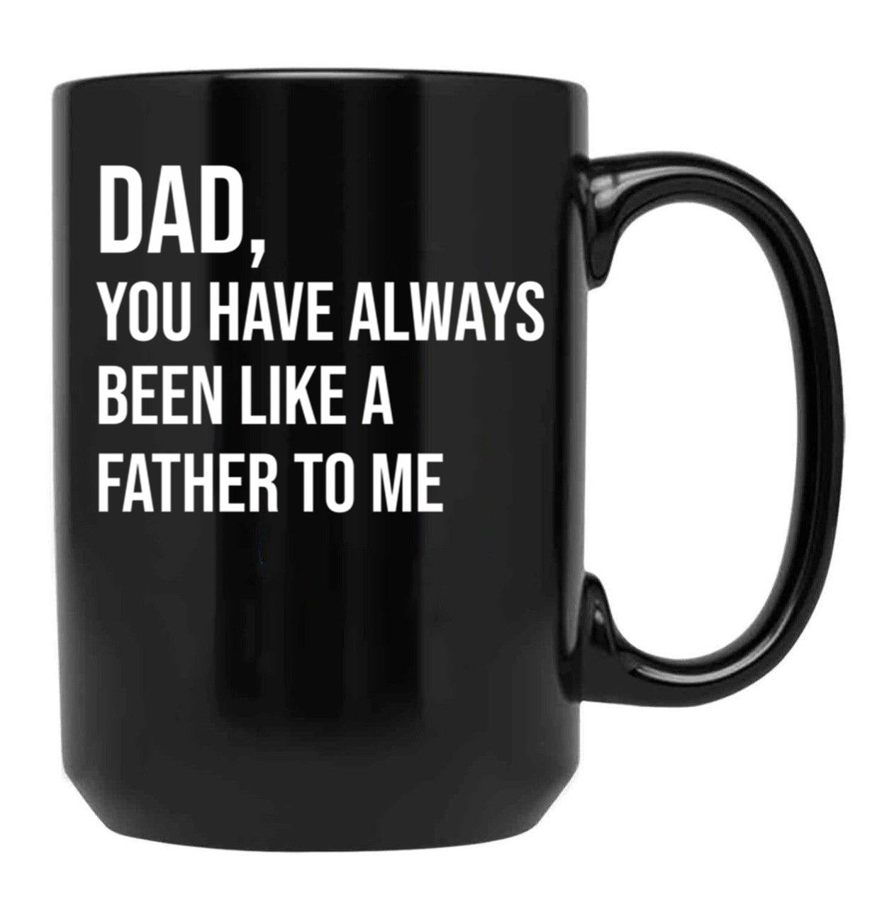 Dad You Have Always Been Like A Father To Me Black Coffee Mug - Black