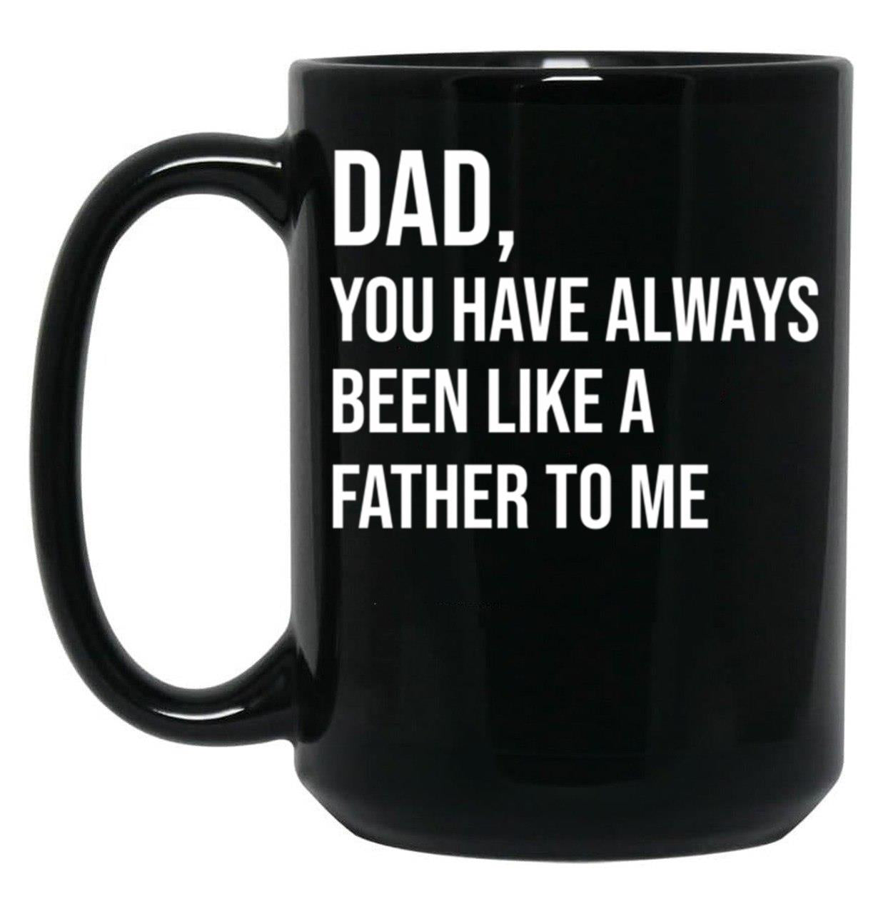 Dad You Have Always Been Like A Father To Me Black Coffee Mug