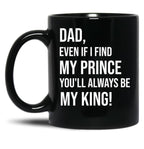 Dad You Will Always Be My King Black Coffee Mug