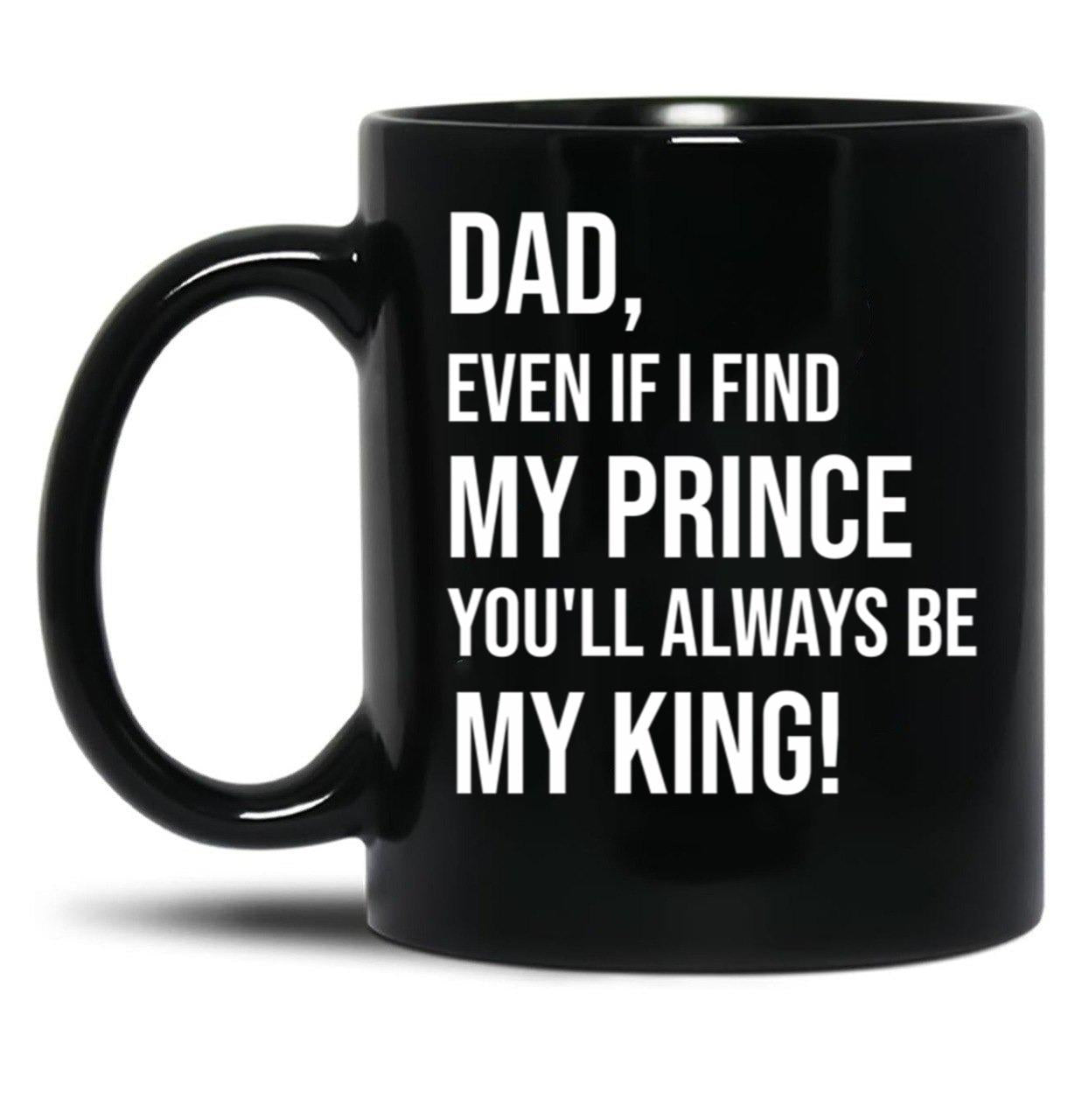 Dad You Will Always Be My King Black Coffee Mug